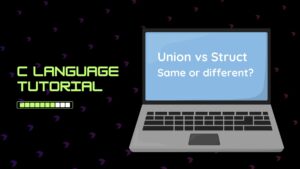 Struct vs Union in C: Understanding When and Why to Use Each